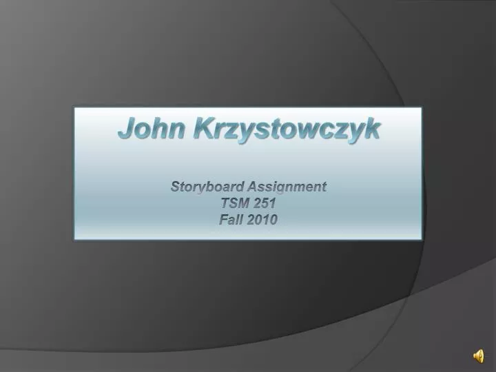 john krzystowczyk storyboard assignment tsm 251 fall 2010