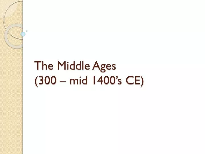 the middle ages 300 mid 1400 s ce