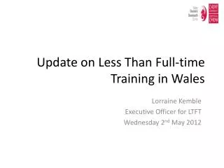 Update on Less Than Full-time Training in Wales