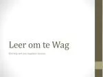Leer om te Wag - slide 1