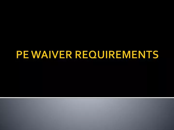 pe waiver requirements