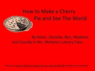 How to Make a Cherry Pie and See The World