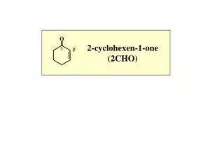 2-cyclohexen-1-one (2CHO)