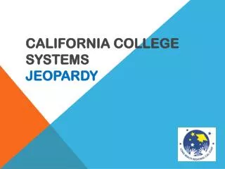 CALIFORNIA COLLEGE SYSTEMS JEOPARDY