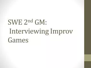 SWE 2 nd GM: Interviewing Improv Games