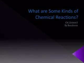 What are Some Kinds of Chemical Reactions?