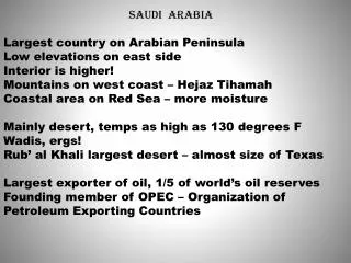 SAUDI ARABIA Largest country on Arabian Peninsula Low elevations on east side Interior is higher!
