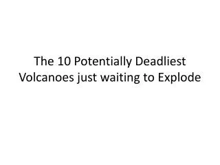 The 10 Potentially Deadliest Volcanoes just waiting to Explode
