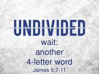 wait: another 4-letter word James 5:7-11