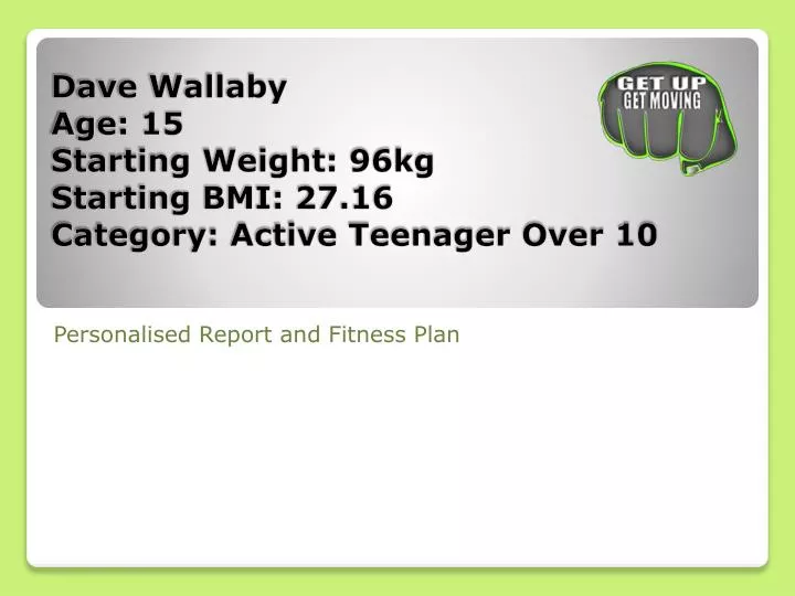 d ave wallaby age 15 starting weight 96kg starting bmi 27 16 category active teenager over 10