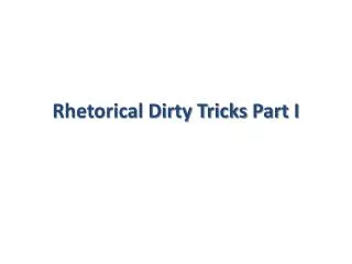 Rhetorical Dirty Tricks Part I
