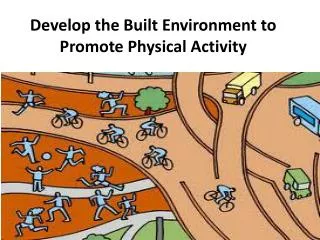 Develop the Built Environment to Promote Physical Activity