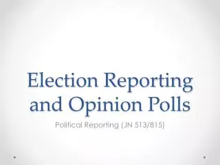 Election Reporting and Opinion Polls