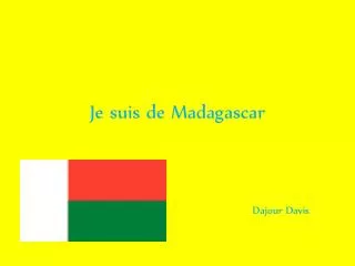 Je suis de Madagascar