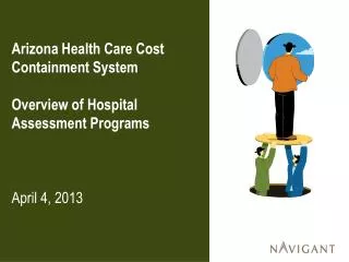 Arizona Health Care Cost Containment System Overview of Hospital Assessment Programs April 4, 2013