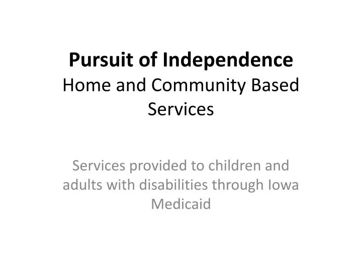 pursuit of independence home and community based services