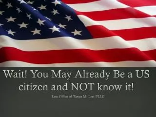 Wait! Y ou May A lready Be a US citizen and NOT know it!