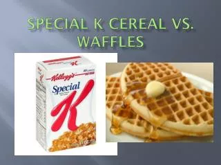 Special K Cereal Vs. Waffles