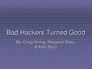 Bad Hackers Turned Good