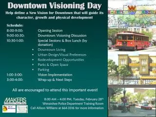 Schedule: 8:00-9:00: 	Opening Session 9:00-10:30: 	Downtown Visioning Discussion