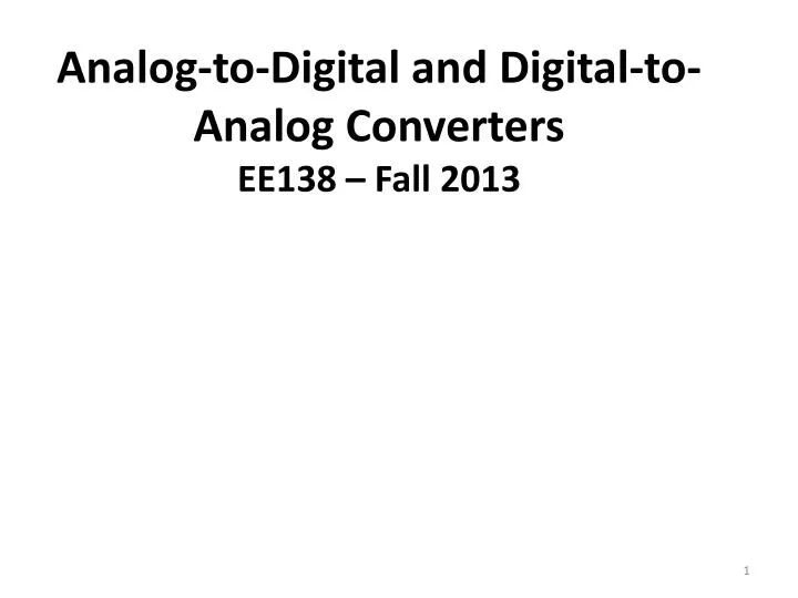 analog to digital and digital to analog converters ee138 fall 2013