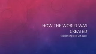 how the world was created