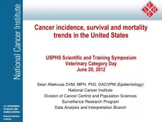 Sean Altekruse DVM, MPH, PhD, DACVPM (Epidemiology) National Cancer Institute