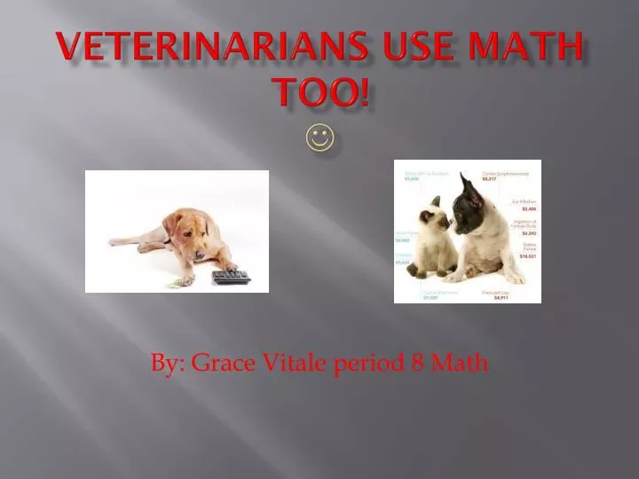 veterinarians use math too
