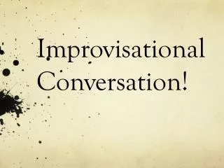 Improvisational Conversation!