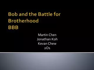 Bob and the Battle for Brotherhood BBB