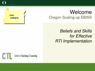 Welcome Oregon Scaling-up EBISS Beliefs and Skills for Effective RTI Implementation