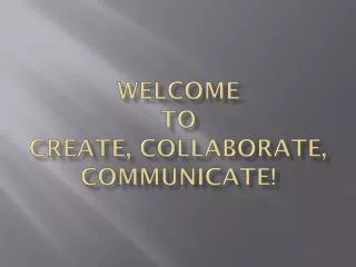 Welcome to Create, Collaborate, Communicate!