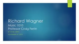 Richard Wagner Music 1010 Professor Craig Ferrin