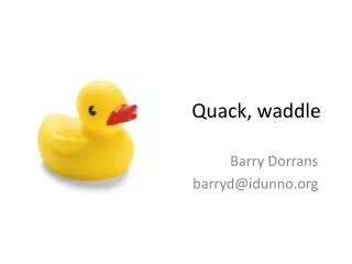 Quack, waddle