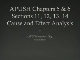 APUSH Chapters 5 &amp; 6 Sections 11, 12, 13, 14 Cause and Effect Analysis