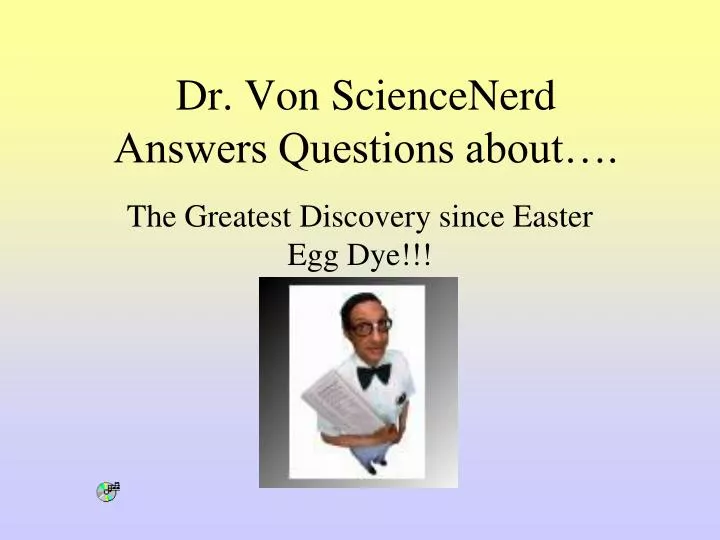 dr von sciencenerd answers questions about