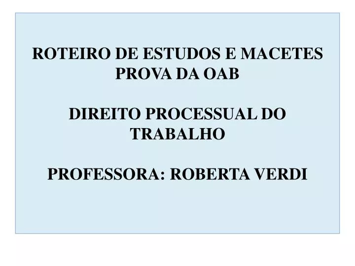 roteiro de estudos e macetes prova da oab direito processual do trabalho professora roberta verdi