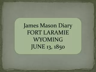 James Mason Diary FORT LARAMIE WYOMING JUNE 13, 1850