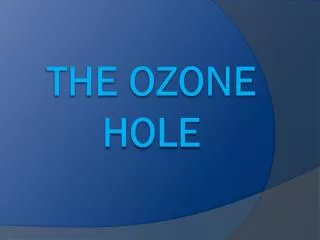 THE OZONE HOLE