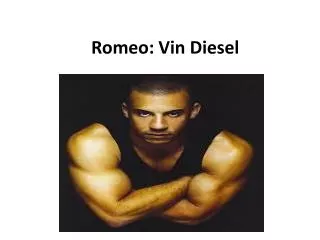 Romeo: Vin Diesel