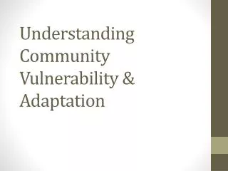 Understanding Community Vulnerability &amp; Adaptation
