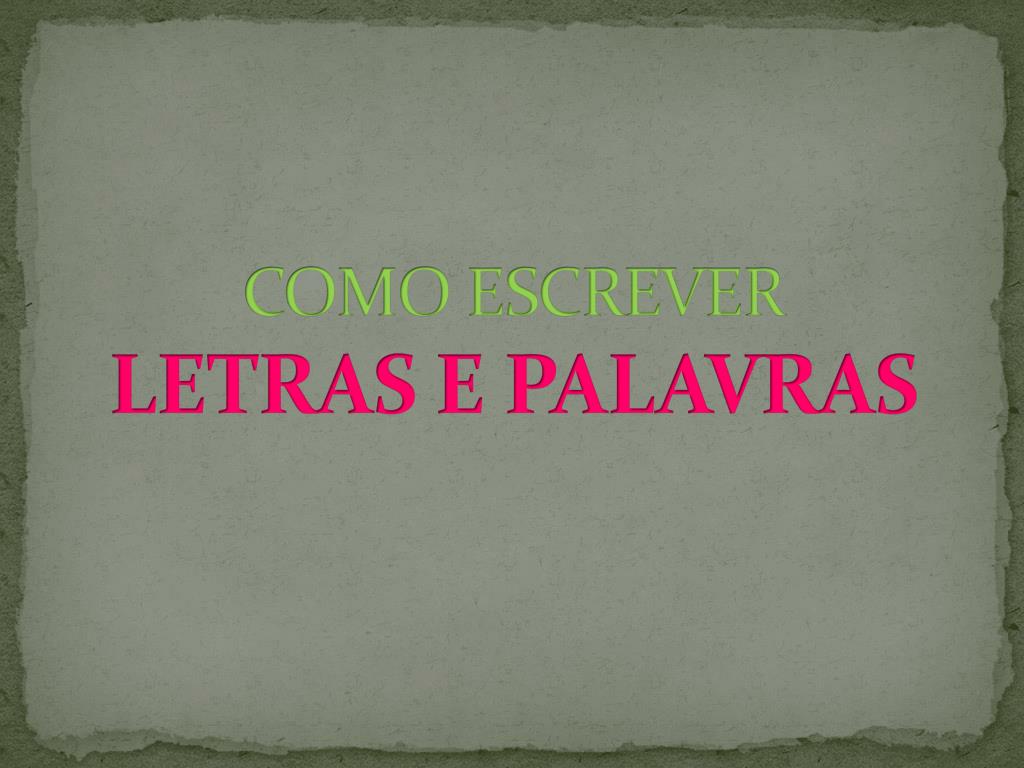 PPT - COMO ESCREVER LETRAS E PALAVRAS PowerPoint Presentation, free ...