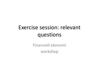 Exercise session: relevant questions