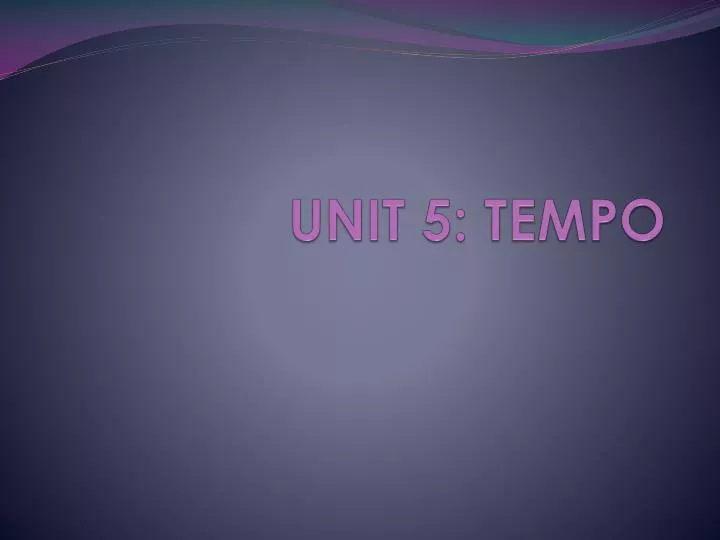 unit 5 tempo
