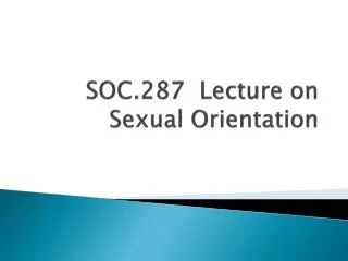 SOC.287 Lecture on Sexual Orientation
