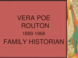 VERA POE ROUTON 1889-1968 FAMILY HISTORIAN