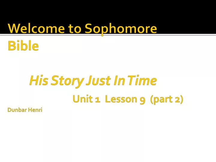 welcome to sophomore bible his story just in time unit 1 lesson 9 part 2 dunbar henri