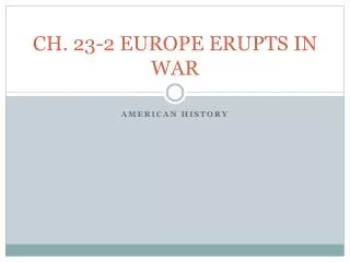 CH. 23-2 EUROPE ERUPTS IN WAR