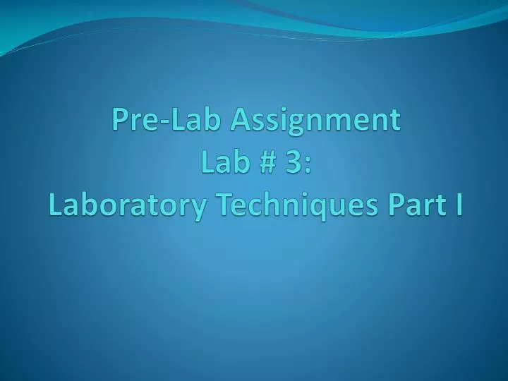 pre lab assignment lab 3 laboratory techniques part i
