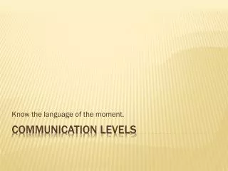 COMMUNICATION LEVELS